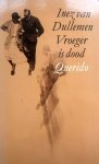 Dullemen, Inez van - Vroeger is dood