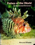 Wheeler, Alwyne - Fishes of the World, an illustrated dictionary