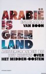 Boon, Esmeralda van - Arabië is geen land: Achtergronden bij het nieuws over het Midden-Oosten