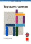 Chang, Richard Y. - Topteams vormen. Een praktisch handboek om alles uit uw team te halen.