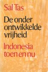 Tas, Sal - De onder ontwikkelde vrijheid. Indonesia toen en nu