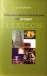 Delden , J. [ isbn 9789043508711 ]  0517 - Spreekwoorden en Gezegden uit de Bijbel . (  Lexicon . ) Dit lexion geeft een alfabetisch overzicht van de invloed die de bijbel heeft gehad op de Nederlandse taal. Tal van woorden, zegswijzen, uitdrukkingen en spreekwoorden gaan direct of indirect -