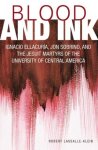 Lassalle-Klein, Robert - Blood and Ink Ignacio Ellacuria, Jon Sobrino, and the Jesuit Martyrs of the University of Central America