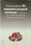 Tomás Sedlácek - De economie van goed en kwaad De zoektocht naar economische zingeving van Gilgamesj tot Wall Street