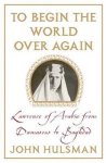 John C. Hulsman - To Begin the World Over Again