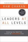 Charan, Ram - Leaders at All Levels. Deepening Your Talent Pool to Solve the Succession Crisis