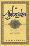 Martin Ewans - Afghanistan A Short History of Its People and Politics