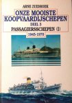 Zuidhoek , Arne .  [ isbn 9789060130049 ] - Onze Mooiste Koopvaardijschepen . ( Passagiersschepen 1945-1970 [ 1 ] Deel 3  . )