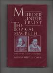Clark, Arthur Melville - Murder Under Trust or The Topical Macbeth and other Jacobean Matters.