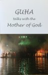 Thayer, Julie / Chrystal, Ellen / Markovic, Golda / Brehl, Michele (edited by) - Guha talks with the Mother of God; Sabyasachi Guha / conversations wiht Luna Tarlo and others