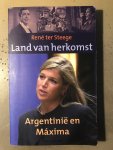 Rene ter Steege - Land van herkomst: Argentinie en Maxima (Dutch Edition)