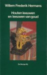 Hermans, Willem Frederik - Houten leeuwen en leeuwen van goud Hermans, Willem Frederik - Houten leeuwen en leeuwen van goud