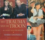 DANNEELS Mario - Het trauma van de troon - het verdriet van de Van Belgiës