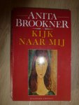 Brookner, Anita - Kijk naar mij