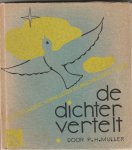 Muller, P.H. - De dichter vertelt. een bloemlezing vertellende en beschrijvende poezie uit de Nederlandsche letterkunde sinds 'Van den vos Reinaerde'