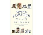Margaret Forster - My Life In Houses Margaret Forster - My Life In Houses