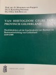 MOORMAN VAN KAPPEN, O. A.O., - Van hertogdom Gelre tot provincie Gelderland. Hoofdstukken uit de Geschiedenis van Bestuur en Bestuursinrichting van Gelderland 1339-1989.