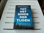 Brian Greene - TOT HET EINDE DER TIJDEN. De zoektocht naar de reden van ons bestaan in een nieuwe wereld