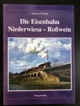 Petrak,A.W. - Die Eisenbahn Niederwiesa-Rosswein / Eisenbahngeschichte aus dem Zschopau-und Striegistal