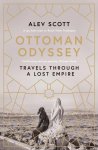 Alev Scott 109021 - Ottoman odyssey: travels through a lost empire