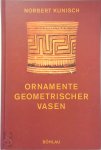 Norbert Kunisch - Ornamente geometrischer Vasen Ein Kompendium