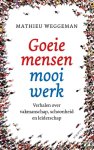 Mathieu Weggeman 95067 - Goeie mensen, mooi werk Verhalen over vakmanschap, schoonheid en leiderschap