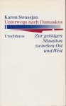 Swassjan, Karen - Unterwegs nach Damaskus. Zur geistigen Situation zwischen Ost und West