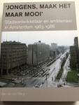 Max van den Berg - Jongens, maak het maar mooi / stadsontwikkelaar en ambtenaar in Amsterdam 1963-1986