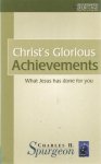 Spurgeon, C. H. - Christ's Glorious Achievements. What Jesus has done for You