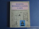 Tim Ashby and Peter Ashby - Making Wooden Clock Cases. Designs, Plans and Instructions for 20 Clocks.