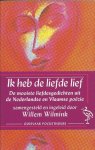 Wilmink, Willem (red.) - Ik heb de liefde lief - de mooiste liefdesgedichten uit de Nederlandse en Vlaamse poëzie