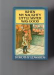 Edwards Dorothy - When my  naughty little Sister was good.