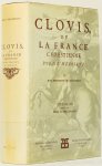 DESMARESTS DE SAINT-SORLIN, JEAN - Clovis ou la France chrestienne. Poeme heroique. Texte de 1657 publié avec une introduction, des notes, des variantes de l'édition de 1673, un glossaire, un index, des appendices et une bibliographie par F.R. Freudmann et avec une notice bibli...