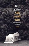 Keizer, Bert . [ isbn 9789058750839 ] - Alles wordt Niets. ( Columns & Essays . ) Het korte geluk van Elvis? tweelingbroertje dat reeds in de baarmoeder van de planeet Aarde afzag, is misschien de meest acceptabele manier van wat tegenwoordig ? vlammen ? heet. -