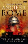 Simon Baker - Ancient Rome Rise & Fall Of An Empire