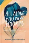 Morgan Harper Nichols - All Along You Were Blooming