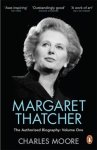 Charles Moore 44158 - Margaret Thatcher The Authorized Biography, Volume One: Not For Turning Charles Moore 44158 - Margaret Thatcher The Authorized Biography, Volume One: Not For Turning