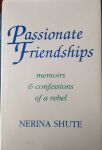 Shute, Nerina - Passionate friendships. Memoirs & confessions of a rebel