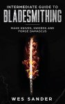 Wes Sander - Intermediate Guide to Bladesmithing