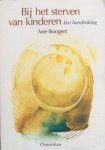 Boogert, Arie - Bij het sterven van kinderen; een handreiking / met citaten uit voordrachten van Rudolf Steiner en met sprookjes en verhalen, uitgekozen door Nicolette Stofkoper