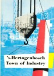 ('s-Hertogenbosch. Town of Industry) - 's-Hertogenbosch. Town of Industry, Trade and Culture.