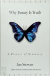 Ian Stewart - Why Beauty Is Truth A History of Symmetry