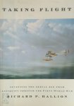 Richard Hallion - Taking flight: Inventing the aerial age from antiquity through the First World War