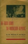 Bruyn, Dr. William F. de. - The truth about the Indonesian Republic.