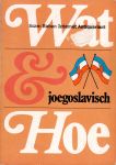  - Wat & Hoe Joegoslavisch: Woorden-zinnen-infrmatie voor vakantie in het Joegoslavisch taalgebied