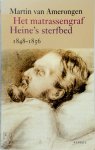 Martin van Amerongen - Het matrassengraf Heine's sterfbed 1848-1856