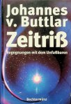 Buttlar, Johannes von - Zeitriss. Begegnungen mit dem Unfassbaren Buttlar, Johannes von - Zeitriss. Begegnungen mit dem Unfassbaren