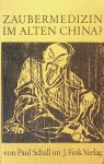 Schall, Paul - Zaubermedizin im alten China? Schall, Paul - Zaubermedizin im alten China?