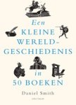 Daniel Smith - Een kleine wereldgeschiedenis in 50 boeken