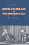 Gross, Irena Grudzinsk - Czeslaw Milosz and Joseph Brodsky - Followship of Poets Fellowship of Poets